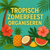 Tropisch zomerfeest organiseren: jouw ultieme gids